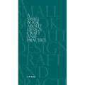 A Small Book About Design Craft and Practice
