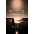 There Is No Goodbye: Living with the Loss of a Child