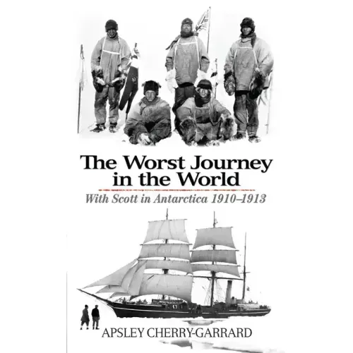 The Worst Journey in the World: With Scott in Antarctica 1910-1913
