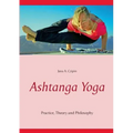 Ashtanga Yoga: Practice, Theory and Philosophy