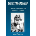 The Extraordinary Life of The Master Beinsa Douno