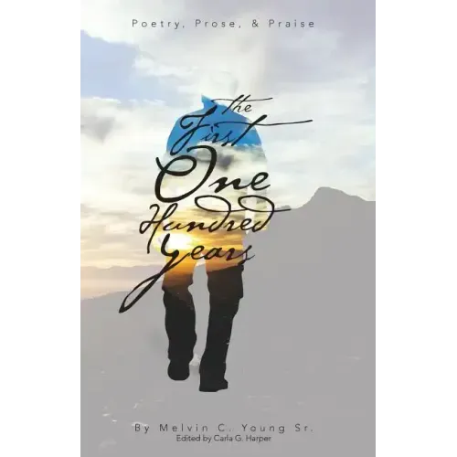 The First One Hundred Years: Poems, Prose, & Praise