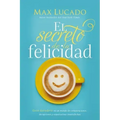 El Secreto de la Felicidad: Gozo Duradero En Un Mundo de Comparaciones, Decepciones Y Expectativas Insatisfechas