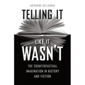 Telling It Like It Wasn't: The Counterfactual Imagination in History and Fiction