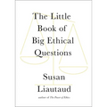 The Little Book of Big Ethical Questions