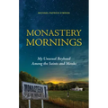Monastery Mornings: My Unusual Boyhood Among the Saints and Monks