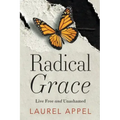 Radical Grace: Live Free and Unashamed