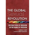 The Global Sexual Revolution: Destruction of Freedom in the Name of Freedom