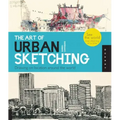 The Art of Urban Sketching: Drawing on Location Around the World