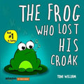 The Frog Who Lost His Croak: Children story picture book about a frog who loses his croak
