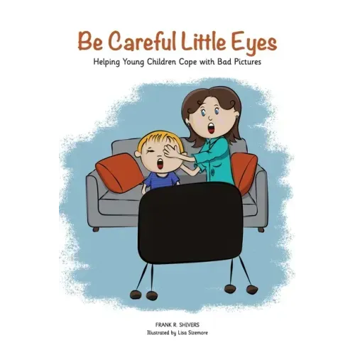 Be Careful Little Eyes: Helping Young Children Cope with Bad Pictures