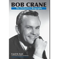 Bob Crane: The Definitive Biography
