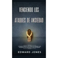Venciendo los Ataques de Ansiedad: 5 pasos sencillos para eliminar los ataques de ansiedad sin esfuerzo