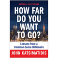How Far Do You Want to Go?: Lessons from a Common-Sense Billionaire