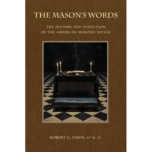 The Mason's Words: The History and Evolution of the American Masonic Ritual