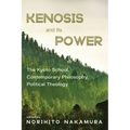 Kenosis and Its Power: The Kyoto School, Contemporary Philosophy, Political Theology