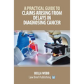 A Practical Guide to Claims Arising from Delays in Diagnosing Cancer