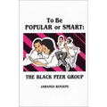 To Be Popular or Smart: The Black Peer Group