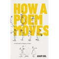 How a Poem Moves: A Field Guide for Readers of Poetry