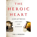 The Heroic Heart: Greatness Ancient and Modern