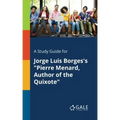 A Study Guide for Jorge Luis Borges's "Pierre Menard, Author of the Quixote"