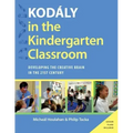Kodaly in the Kindergarten Classroom: Developing the Creative Brain in the 21st Century