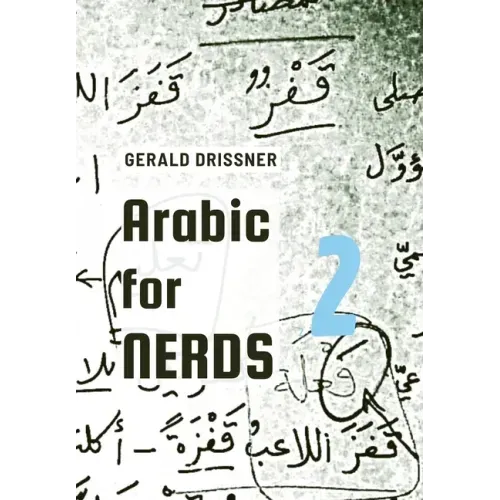 Arabic for Nerds 2: A Grammar Compendium - 450 Questions about Arabic Grammar