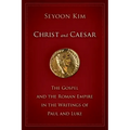 Christ and Caesar: The Gospel and the Roman Empire in the Writings of Paul and Luke