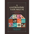 A Gastronomic Vade Mecum: A Christian Field Guide to Eating, Drinking, and Being Merry Now and Forever