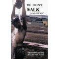 We Don't Walk Nowhere: Vietnam 66-67 a Jim Longton Novel