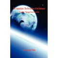 The Apocalypse: The Revelation of the Redeemer - Expository Messages from Revelation