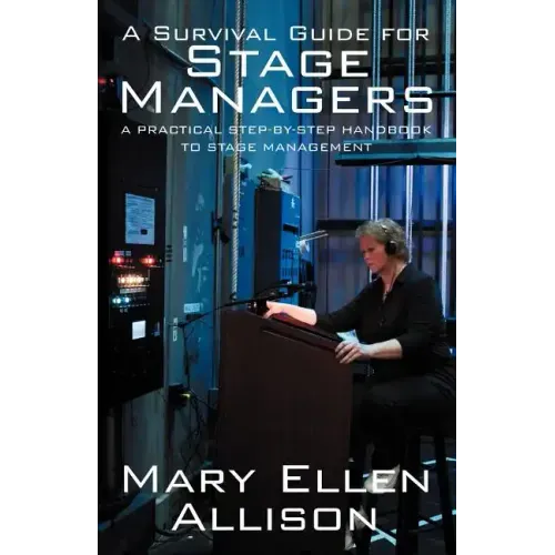 A Survival Guide for Stage Managers: A Practical Step-By-Step Handbook to Stage Management