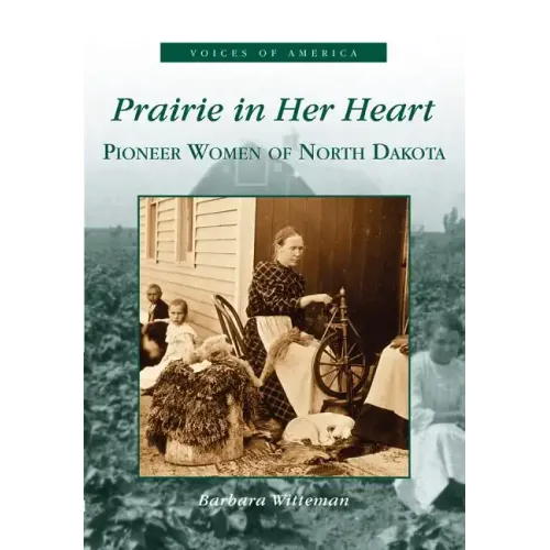 Prairie in Her Heart: Pioneer Women of North Dakota