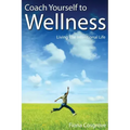 Coach Yourself to Wellness: Living the Intentional Life
