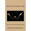 The 7 Keys of the NeuroConducting Technique: Orchestral Conducting 3.0