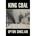 King Coal by Upton Sinclair, Fiction, Classics, Literary