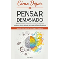 Cómo Dejar de Pensar Demasiado: Una Guía para Vivir sin Trastornos de Ansiedad. Obtén Paz Mental con Técnicas Prácticas para Superar la Depresión, Man