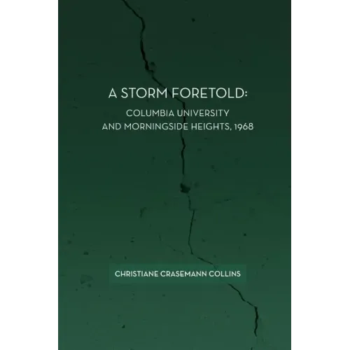 A Storm Foretold: Columbia University and Morningside Heights, 1968
