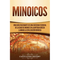 Minoicos: Una guía fascinante de una sociedad esencial de la Edad de Bronce en la antigua Grecia llamada la civilización minoica