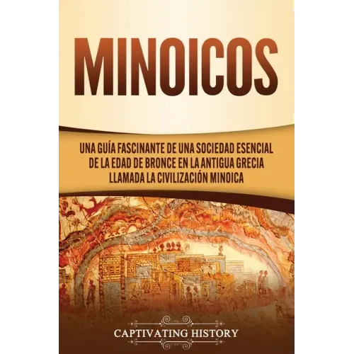Minoicos: Una guía fascinante de una sociedad esencial de la Edad de Bronce en la antigua Grecia llamada la civilización minoica