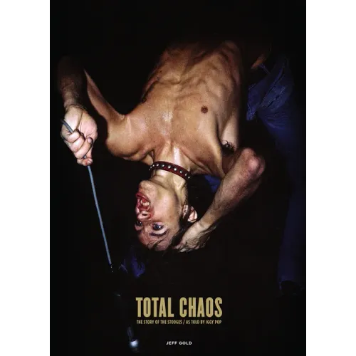 Total Chaos: The Story of the Stooges as Told by Iggy Pop / Updated and Revised