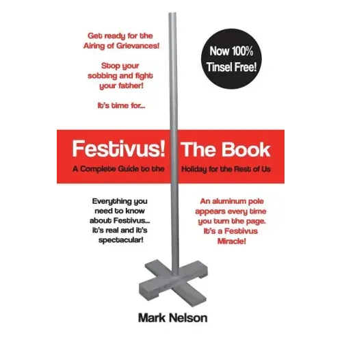 Festivus! The Book: A Complete Guide to the Holiday for the Rest of Us
