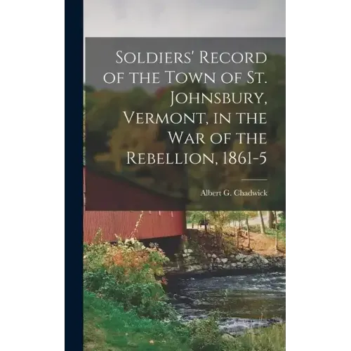 Soldiers' Record of the Town of St. Johnsbury, Vermont, in the War of the Rebellion, 1861-5