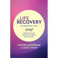 The Life Recovery Workbook for Grief: A Bible-Centered Approach for Taking Your Life Back