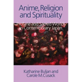Anime, Religion and Spirituality: Profane and Sacred Worlds in Contemporary Japan