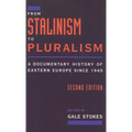 From Stalinism to Pluralism: A Documentary History of Eastern Europe Since 1945