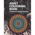 Adult Colouring book: Stress Relieving Designs: Mandalas design, Animal designs, Flower designs, paisly pattern and some awosome colouring images