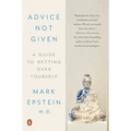 Advice Not Given: A Guide to Getting Over Yourself
