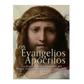 Los Evangelios Apócrifos: La Historia de los Apócrifos del Nuevo Testamento que no se Incluyeron en la Biblia