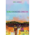 Seeing-Remembering-Connecting: Subversive Practices of Being Church